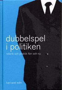 Dubbelspel i politiken - Retorik och praktik förr och nu
