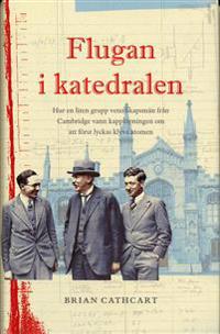 Flugan i katedralen : Hur en liten grupp vetenskapsmän från Cambridge vann