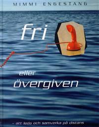 Fri eller övergiven : att leda och samverka på distans