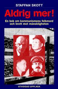 Aldrig mer! En bok om kommunismens folkmord och brott mot mänskligheten 2u