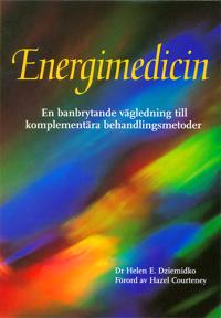 Energimedicin : en banbrytande vägledning till komplementära behandlingmetoder