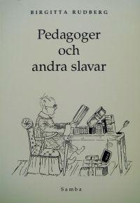 Pedagoger och Andra Slavar : Etymologiska Kåserier Kring Uppfostran, Skola