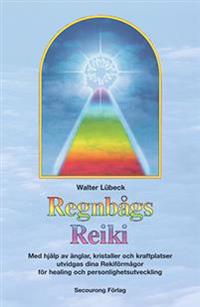 Regnbågs-Reiki : med hjälp av änglar, kristaller och kraftplatser utvidgas dina Rekiförmågor för healing och personlighetsutveckling
