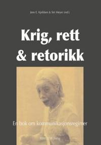 Krig, rett & retorikk : en bok om kommunikasjonsregimer