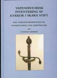 Vapenhistorisk inventering av kyrkor i Skara stift : med föremålsbeskrivningar, kommentarer och jämförelser