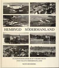 Hembygd Södermanland : flygfotografier och vykort från 1930-talets Södermanland