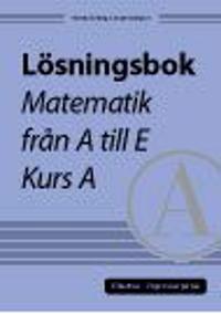 Lösningsbok Matematik från A till E, kurs A