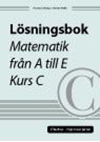 Lösningsbok Matematik från A till E, kurs C