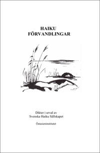Haiku Förvandlingar - Dikter i urval av Svenska Haiku Sällskapet