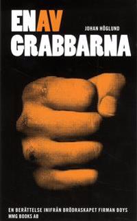 En av grabbarna : [en berättelse inifrån brödraskapet Firman boys]