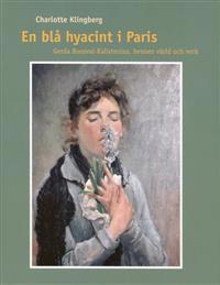 En blå hyacint i Paris : Gerda Roosval-Kallstenius, hennes värld och verk