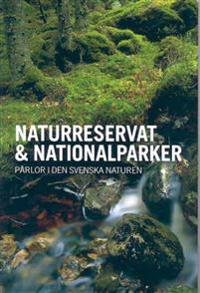 Naturreservat & Nationalparker : pärlor i den svenska naturen