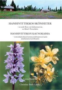 Hanhivittikkos skönheter : en unik flora i ett kulturreservat, en fäbod i Tornedalen = Hanhivittikon kaunokaisia : tornionlaaksolaisen kentän ja kulttuurireservaatin ainutlaatuista kasvillisuutta
