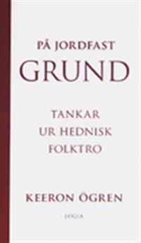 På jordfast grund : tankar ur hednisk folktro