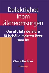 Delaktighet imom äldreomsorgen : om att låta de äldre få behålla makten över sina liv