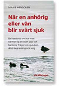 När en anhörig eller vän blir svårt sjuk : en handbok om hur man närmar sig en svårt sjuk och hanterar frågor om sjukdom, död, begravning och sorg