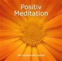 Positiv Meditation : med självstärkande budskap