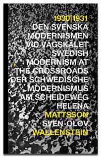 1930 - 1931 : den svenska modernismen vid vägskälet = Swedish modernism at the crossroads = Der schwedische Modernismus am Scheideweg