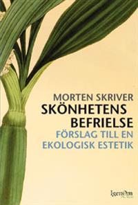 Skönhetens befrielse : försök till en ekologisk estetik