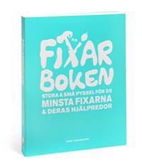 Fixarboken : stora och små pyssel för de minsta fixarna och deras hjälpredor