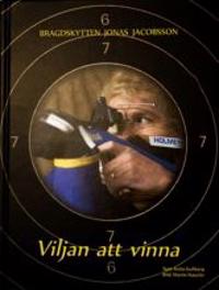 Viljan att vinna : bragdskytten Jonas Jacobsson
