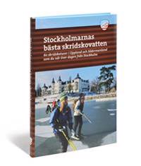 Stockholmarnas bästa skridskovatten : 60 skridskoturer i Uppland och Södermanland som du når över dagen från Stockholm