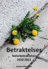 Betraktelser : naturbetraktelser 2010-2012