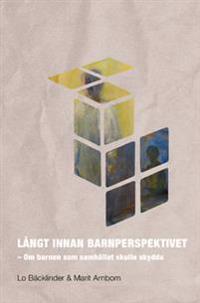 Långt innan barnperspektivet : om barnen som samhället skulle skydda