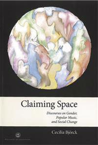 Claiming space : discourses on gender, popular music, and social change