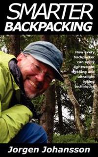 Smarter Backpacking or How every backpacker can apply lightweight trekking and ultralight hiking techniques