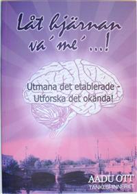 Låt hjärnan va´ me´...! : utmana det etablerade - urforska det okända