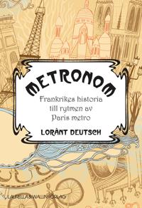 Metronom. Frankrikes historia till rytmen av Paris metro