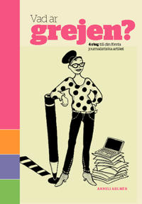 Vad är Grejen? : 4 steg till din första journalistiska artikel