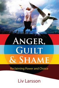 Anger, Guilt and Shame : Reclaiming power and choice