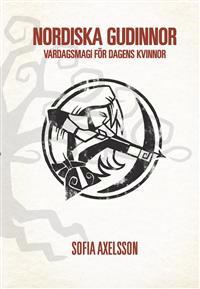 Nordiska Gudinnor : VarDagsmagi för dagens kvinnor