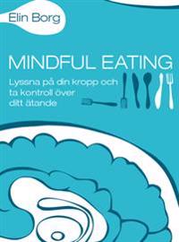 Mindful eating : lyssna på din kropp och ta kontroll över ditt ätande