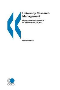 University Research Management, Developing Research in New Institutions Corporate Author: Organisation for Economic Co-operation and Development