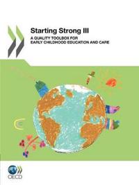 Starting Strong III: A Quality Toolbox for Early Childhood Education and Care