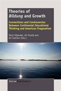 Theories of Bildung and Growth: Connections and Controversies Between Continental Educational Thinking and American Pragmatism