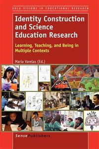 Identity Construction and Science Education Research: Learning, Teaching, and Being in Multiple Contexts