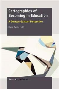 Cartographies of Becoming in Education: A Deleuze-Guattari Perspective