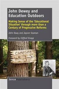 John Dewey and Education Outdoors: Making Sense of the 'Educational Situation' Through More Than a Century of Progressive Reforms