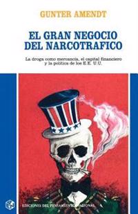 Gran Negocio del Narcotrafico: La Droga Como Mercancia, El Capital Financiero y La Politica de Los Estados Unidos