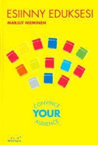 Esiinny eduksesi - Convince Your Audience