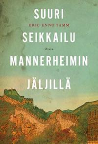 Suuri seikkailu Mannerheimin jäljillä