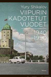 Viipurin kadotetut vuodet 1940-1990