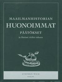 Maailmanhistorian huonoimmat päätökset ja ihmiset niiden takana