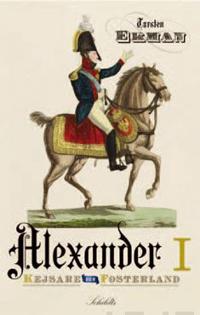Kejsare och fosterland : Alexander I : Rysslands kejsare, Finlands storfurste