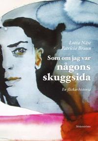 Som om jag var någons skuggsida En flickas historia