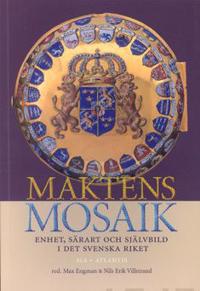 Maktens mosaik Enhet, särart och självbild i det svenska riket